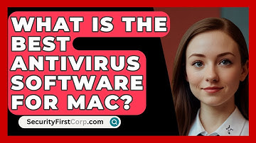 What Is the Best Antivirus Software for Mac? - SecurityFirstCorp.com