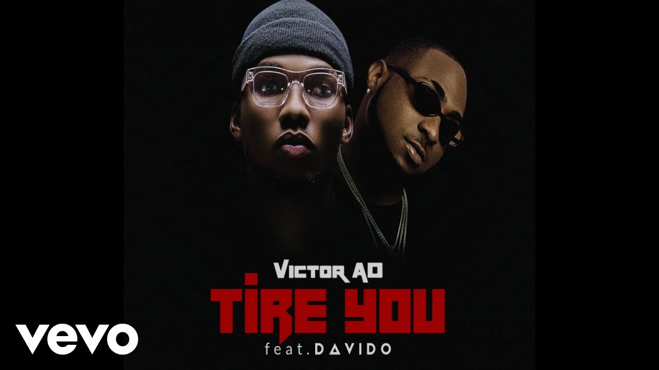 Victor AD   Tire You Official Audio Video ft Davido