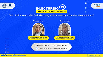 E-Lecturing  “LOL, BRB, Campur Dikit: Code-Switching and Code-Mixing from a Sociolinguistic Lens”