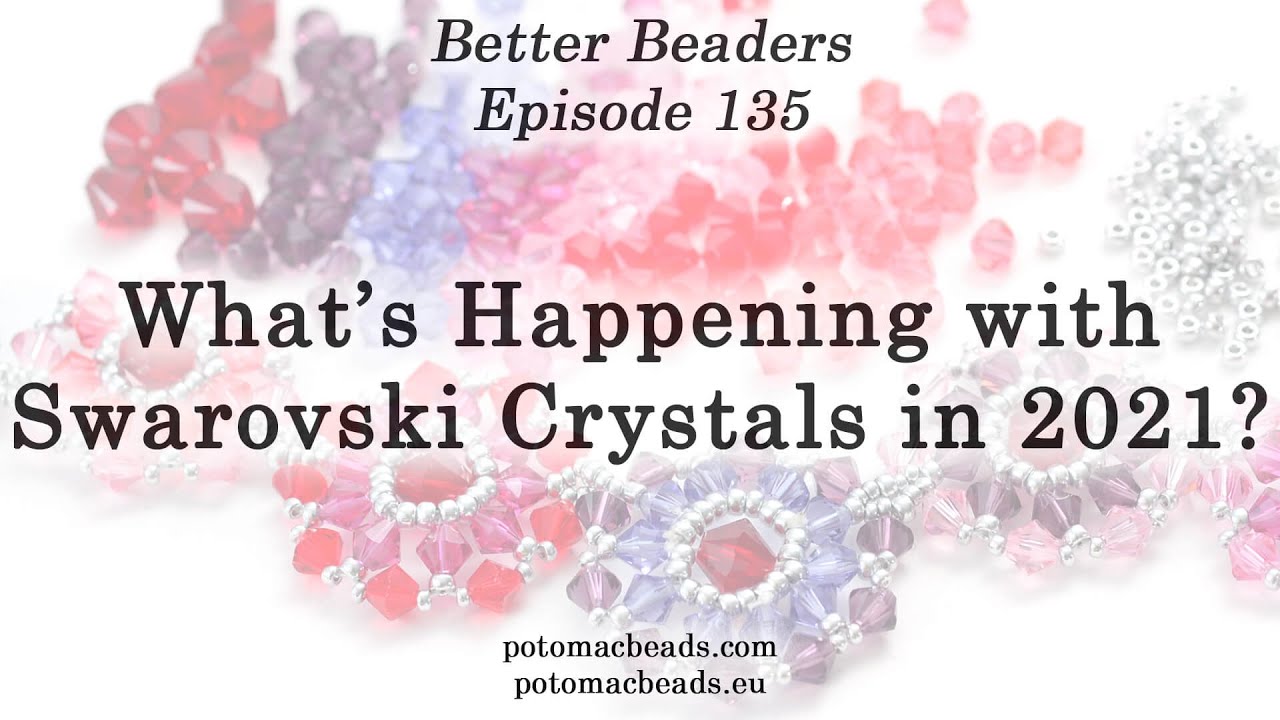 What's Happening with Swarovski Crystals in 2021? - Better Beaders Episode  by PotomacBeads 