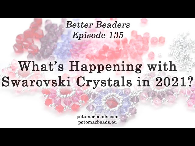 What's Happening with Swarovski Crystals in 2021? - Better Beaders Episode  by PotomacBeads 