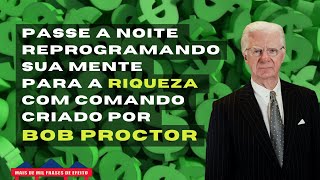 REPROGRAMAÇÃO MENTAL PARA A RIQUEZA 8 Horas 💰 Bob Proctor 💤 PARA OUVIR A NOITE TODA!!!