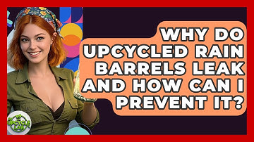 Why Do Upcycled Rain Barrels Leak And How Can I Prevent It? - The Upcycle Lab