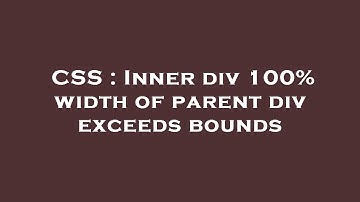 CSS : Inner div 100% width of parent div exceeds bounds