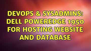 DevOps & SysAdmins: Dell Poweredge 1950 For Hosting Website and Database