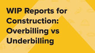 WIP Reports for Construction: Overbilling vs Underbilling