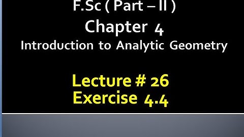 Fsc(Part 2)CHAP 4 (INTRODUCTION TO ANALYTIC GEOMETRY) Calculus with analytical geometry. LECTURE 26