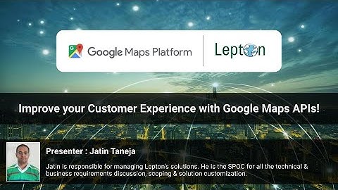 Webinar : Improve your customer experience using Google Maps API