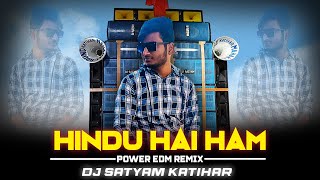HINDU HAI HAM (POWER EDM REMIX) DJ SATYAM KATIHAR