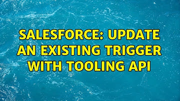 Salesforce: Update an existing trigger with tooling API (2 Solutions!!)