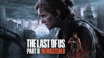 THE LAST OF US 2 REMASTERED (PS5) Gameplay Part 6 Walkthrough 2140P 4k 60fps (HDR) NO COMMENTARY