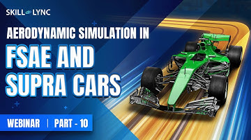 Aerodynamic Simulation in FSAE & SUPRA Cars (PART 10)|Skill-Lync