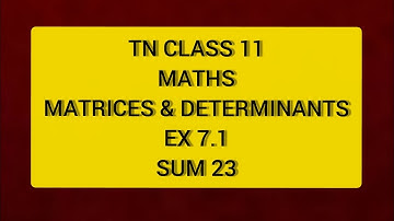 TN CLASS 11 MATHS MATRICES & DETERMINANTS EX 7.1 SUM  23