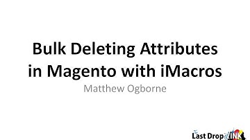 Bulk Deleting Attributes in Magento Using iMacros