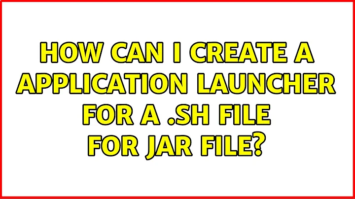 Ubuntu: How can I create a application launcher for a .sh file for jar file?