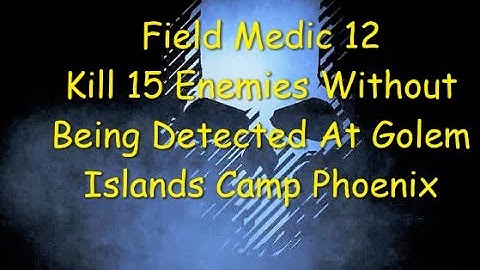 Ghost Recon Breakpoint : Medic Rank 12 : Kill 15 Enemies Undetected At Golem Islands Camp Phoenix