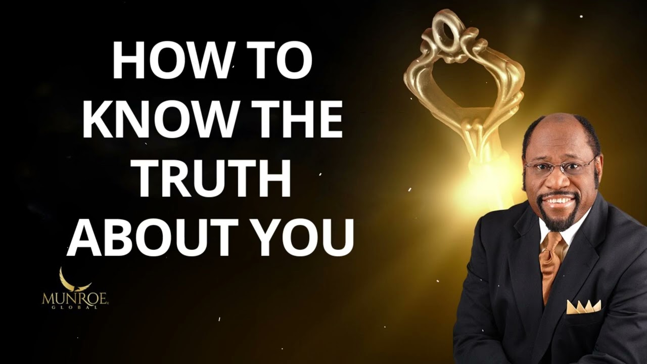 How To Know The Truth About You – Dr. Myles Munroe Message