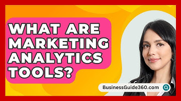 What Are Marketing Analytics Tools? - BusinessGuide360.com