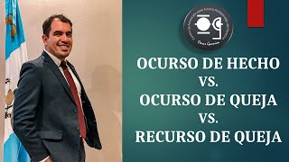 OCURSO DE HECHO vs. OCURSO DE QUEJA vs. RECURSO DE QUEJA - Lic. Omar Francisco Garnica Enríquez
