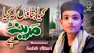 Kya Bataon K Kiya Madina Hai | Heart Touching Kalam 2023| Muhammad Sabih Attari | Safa Islamic