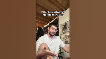 POV: The most normal youtube shorts user