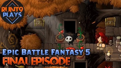 Runt9 Plays Epic Battle Fantasy 5 (2.0 Update) - Episode 18 (The End)