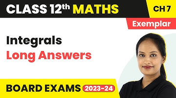 Integrals - NCERT Exemplar - (Long Answers) | Class 12 Maths Chapter 7 | CBSE 2024-25