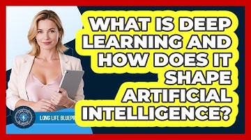 What Is Deep Learning And How Does It Shape Artificial Intelligence? - Long Life Blueprint