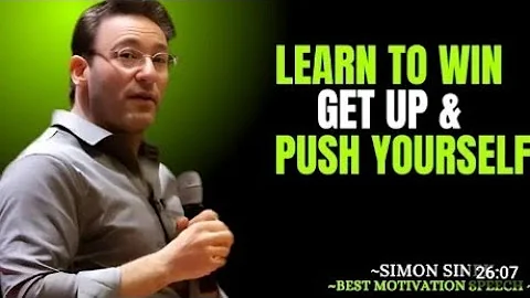 LEARN TO WIN GET UP & PUSH YOURSELF || SIMON SINEK MOTIVATIONAL SPEECH