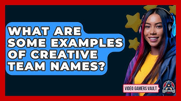 What Are Some Examples Of Creative Team Names? - Video Gamers Vault