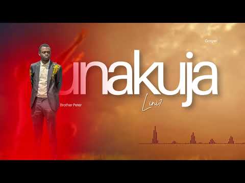 Unakuja Lini Brother Peter Official Gospel Music Audio 