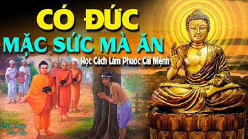 Có Đức Mặc Sức Mà Ăn - Nghe Phật Dạy Cách Làm Phước Đức Cải Mệnh Không Tốn Một Xu Ai Cũng Làm Được