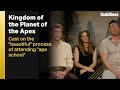 Kingdom of the Planet of the Apes cast on &quot;beautiful&quot; process of &quot;ape school&quot;