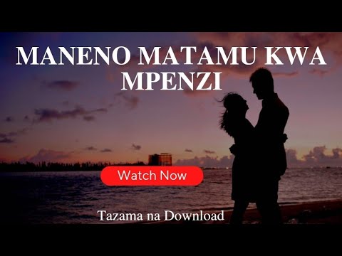 MANENO MATAMU YA KUMWAMBIA MPENZI WAKO   ROMANTIC WORDS   MTIA MOYO