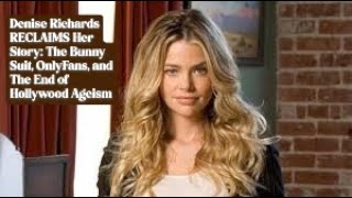 Denise Richards RECLAIMS Her Story The Bunny Suit, OnlyFans, and The End of Hollywood Ageism