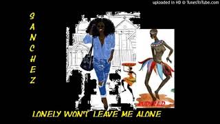 Video thumbnail of "Sanchez - Lonely Won't Leave Me Alone"