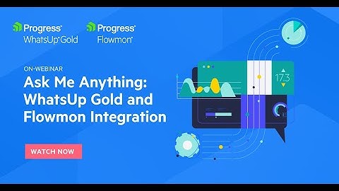 Ask Me Anything  WhatsUp Gold and Flowmon Integration