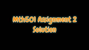 Mth501 Assignment No 2 Solution 2021 2020