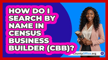 How Do I Search By Name In Census   Business Builder (CBB)? | CountyOffice News