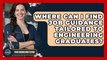 Where Can I Find Job Guidance Tailored to Engineering Graduates? | Your Engineering Future