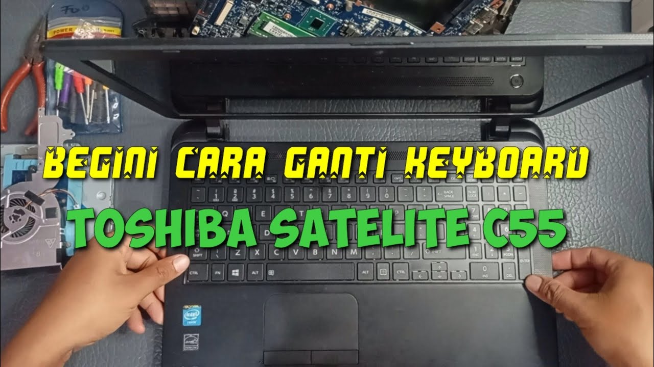 Toshiba Satellite C55 Ganti Keyboard Yang Rusak YouTube