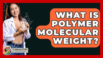 What Is Polymer Molecular Weight? - Chemistry For Everyone