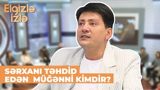 Elgizlə Izlə Sərxan Kərəmoğlundan Şok Açiqlama Məni Toya Çağırdıb Öldürmək Istəyirdi