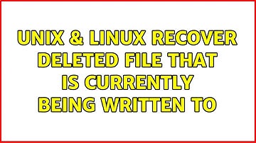 Unix & Linux: Recover deleted file that is currently being written to (2 Solutions!!)