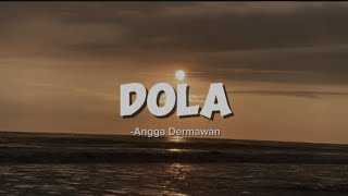 DOLA - Angga Dermawan [Lirik Lagu]