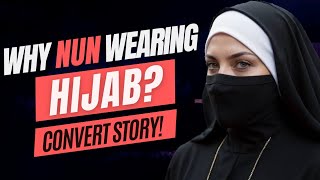 Why Do Nuns Wear Hijab? One Question To A Pastor That Led Me To Islam