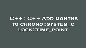 C++ : C++ Add months to chrono::system_clock::time_point
