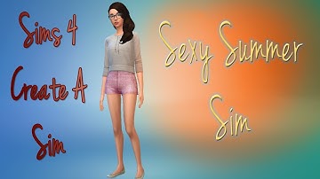 Sims 4 Create A Sim:  "Sexy, Summer Sim!"