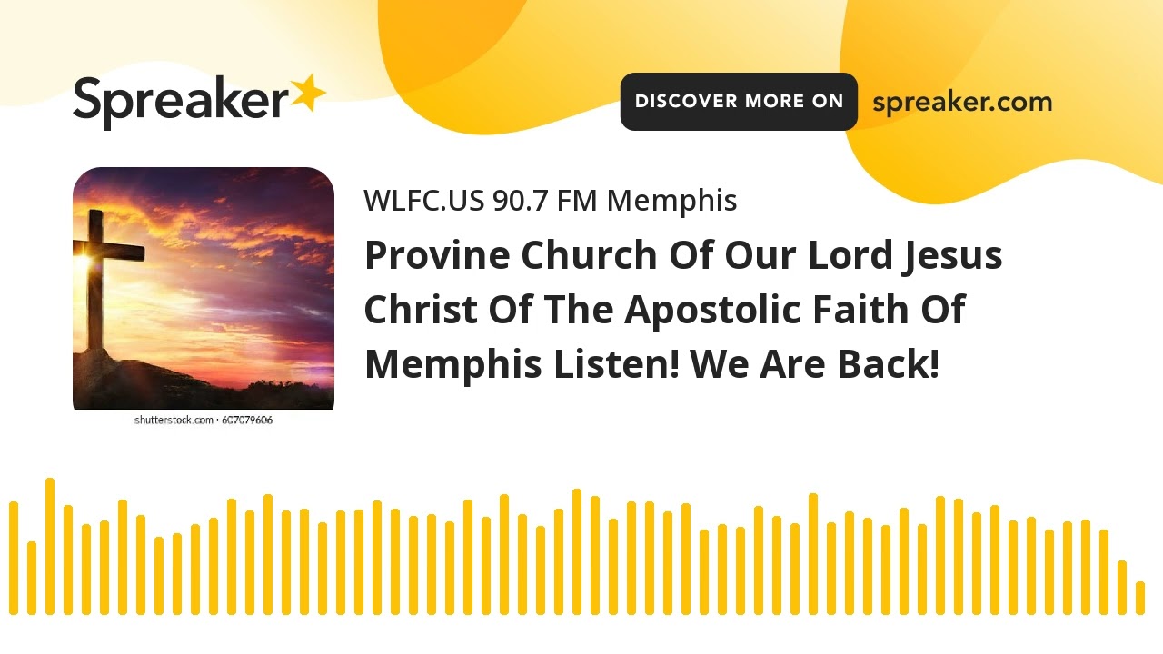 Provine Church Of Our Lord Jesus Christ Of The Apostolic Faith Of Memphis Listen! We Are Back!