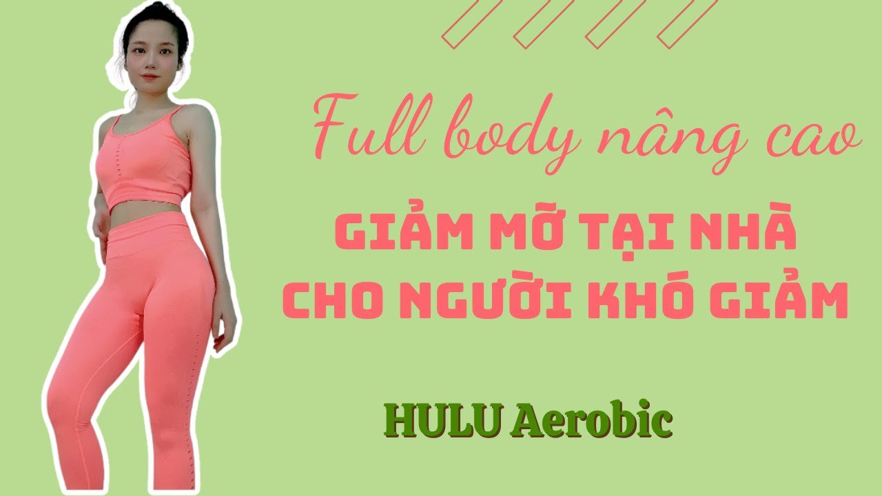 HULU AEROBIC FULL BODY NÂNG CAO GIẢM MỠ CHO NGƯỜI KHÓ GIẢM 